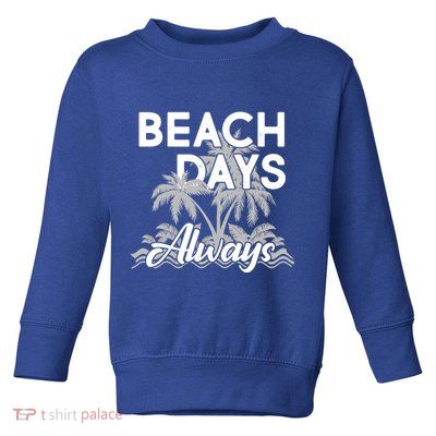 Beach Days Always Toddler Sweatshirt