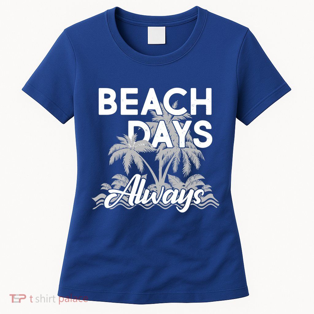 Beach Days Always Women's T-Shirt