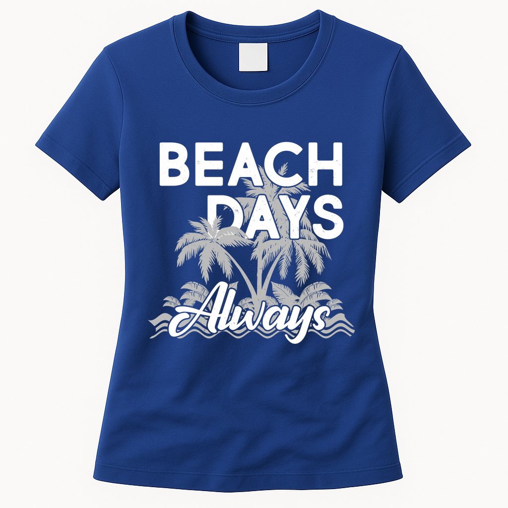 Beach Days Always Womens T-Shirt