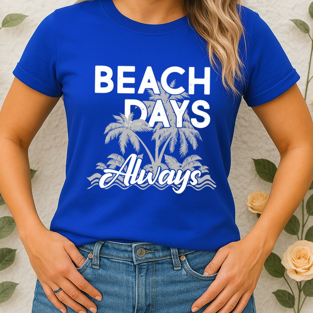 Beach Days Always Womens T-Shirt