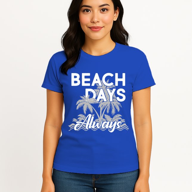 Beach Days Always Womens T-Shirt