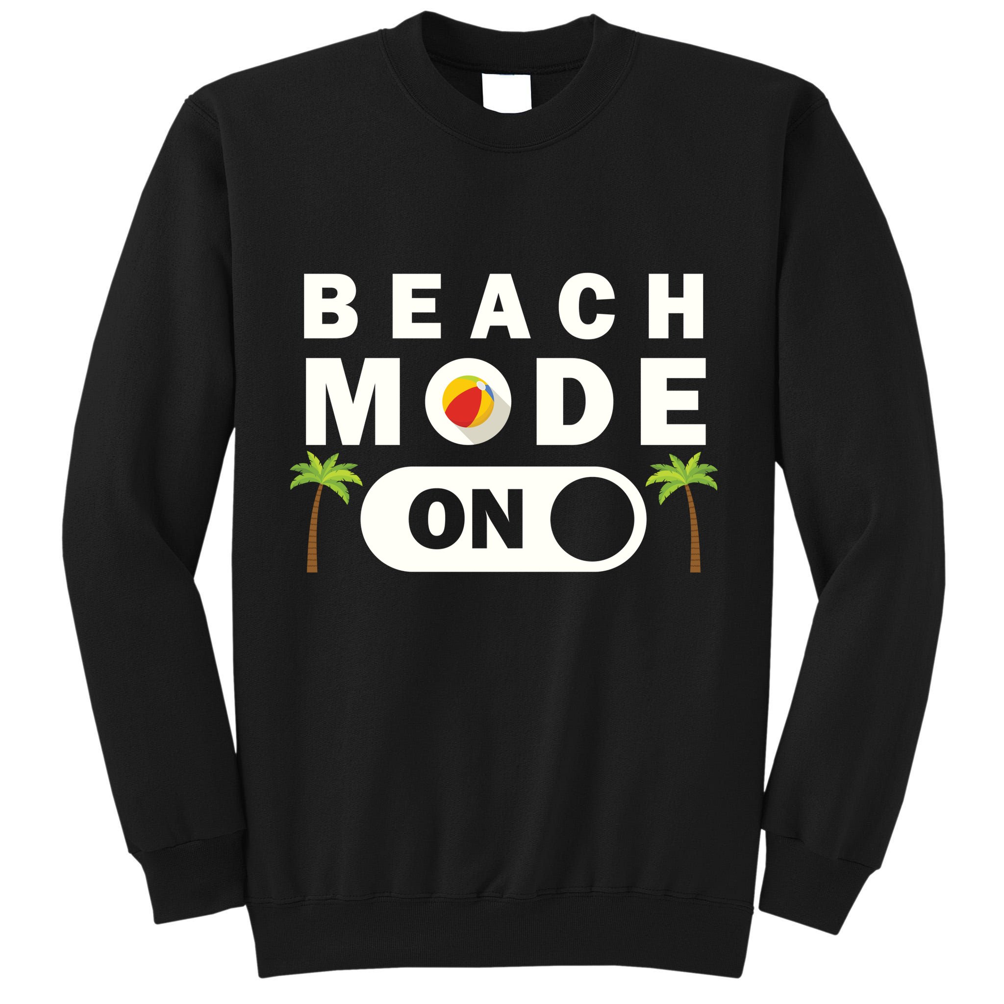 Beach Mode On Tall Sweatshirt