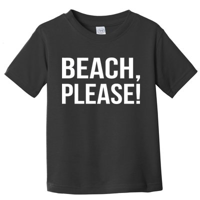 Beach Please! Toddler T-Shirt