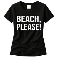 Beach Please! Womens T-Shirt