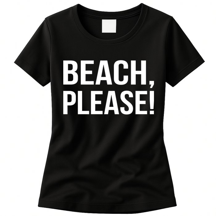 Beach Please! Womens T-Shirt