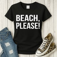 Beach Please! Womens T-Shirt