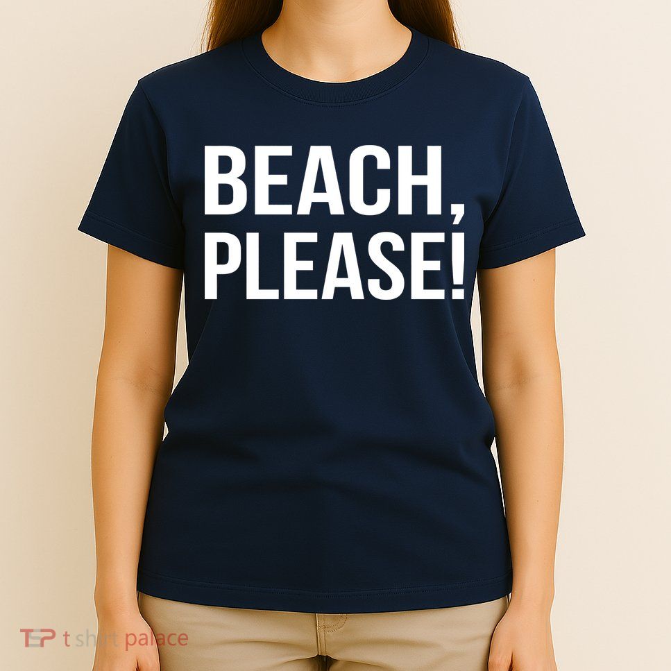 Beach Please T-Shirt