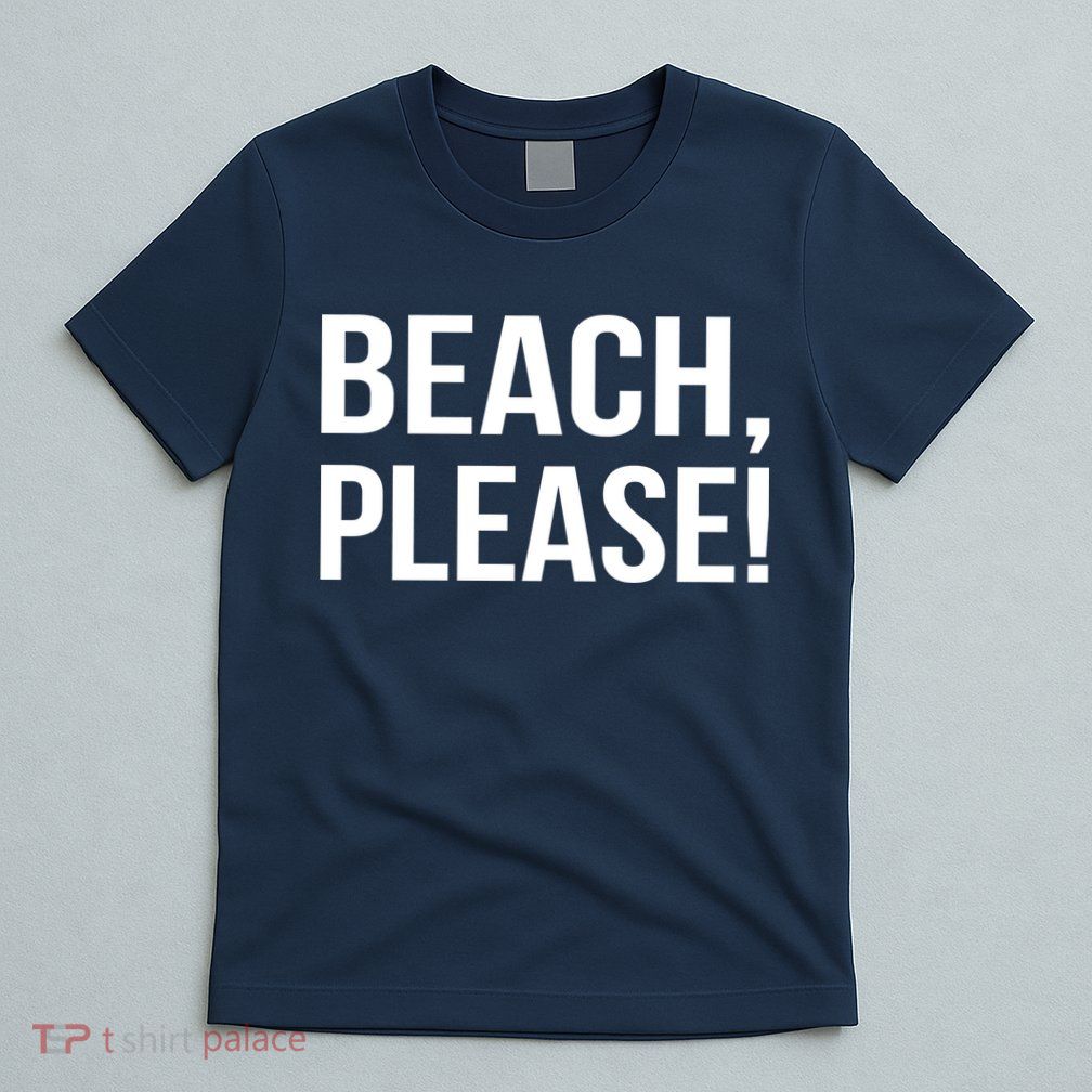 Beach Please T-Shirt