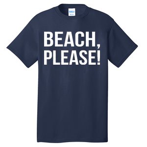 Beach Please! Tall T-Shirt