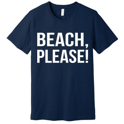 Beach Please Premium T-Shirt