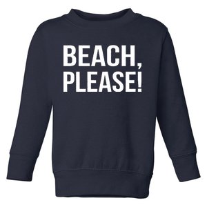 Beach Please! Toddler Sweatshirt