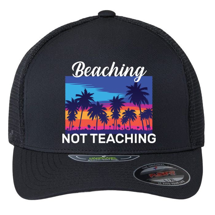 Beaching Not Teaching Flexfit Unipanel Trucker Cap