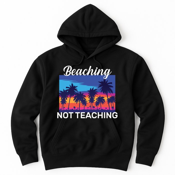 Beaching Not Teaching Hoodie