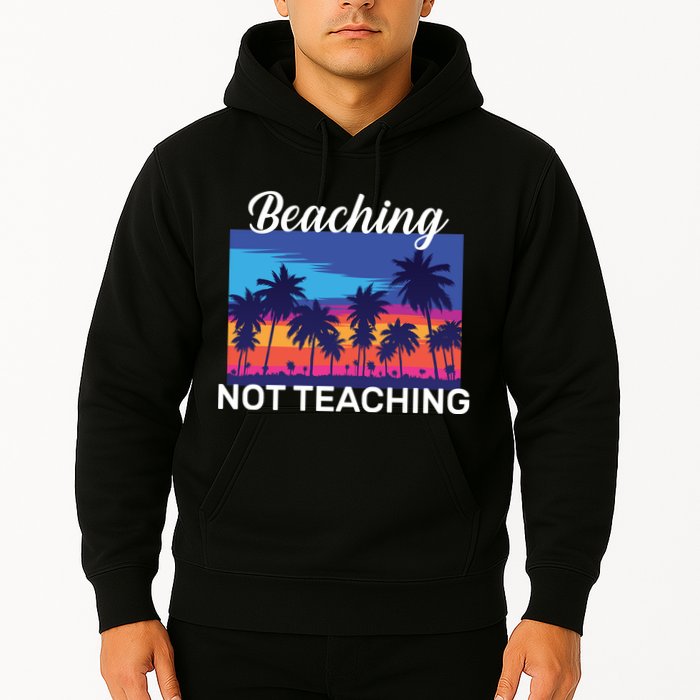 Beaching Not Teaching Hoodie