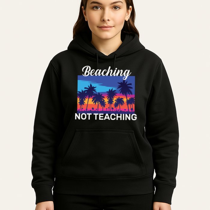 Beaching Not Teaching Hoodie