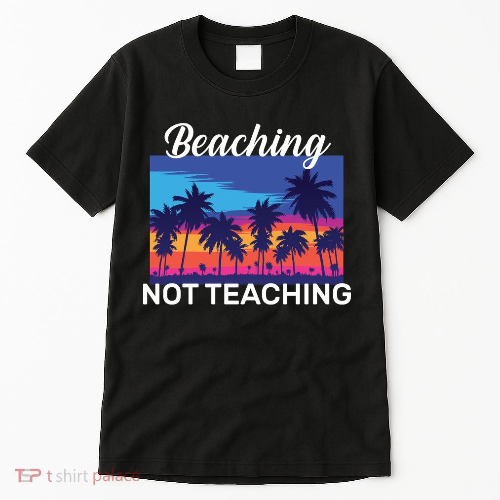 Beaching Not Teaching Tall T-Shirt
