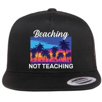 Beaching Not Teaching Flat Bill Trucker Hat