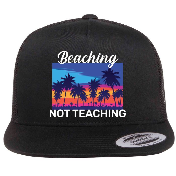 Beaching Not Teaching Flat Bill Trucker Hat
