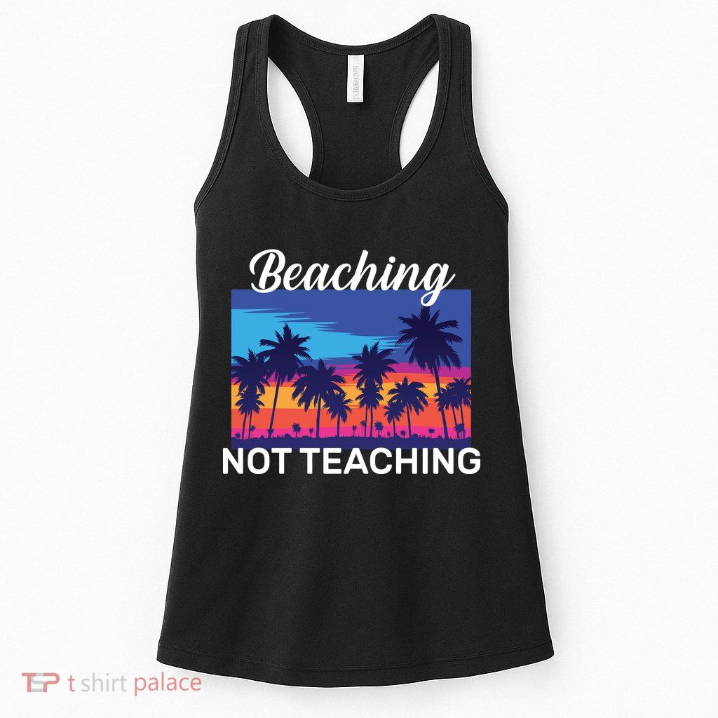 Beaching Not Teaching Womens Tank Top