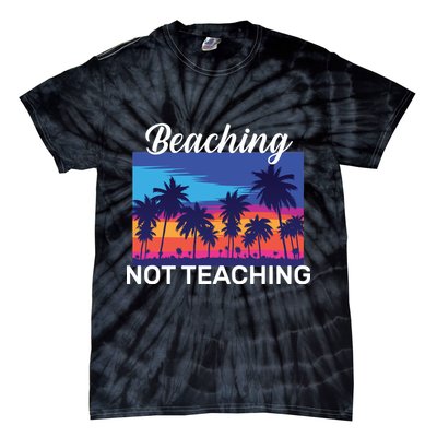 Beaching Not Teaching Tie-Dye T-Shirt