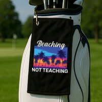 Beaching Not Teaching Golf Towel