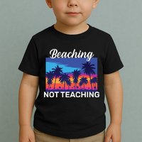 Beaching Not Teaching Toddler T-Shirt