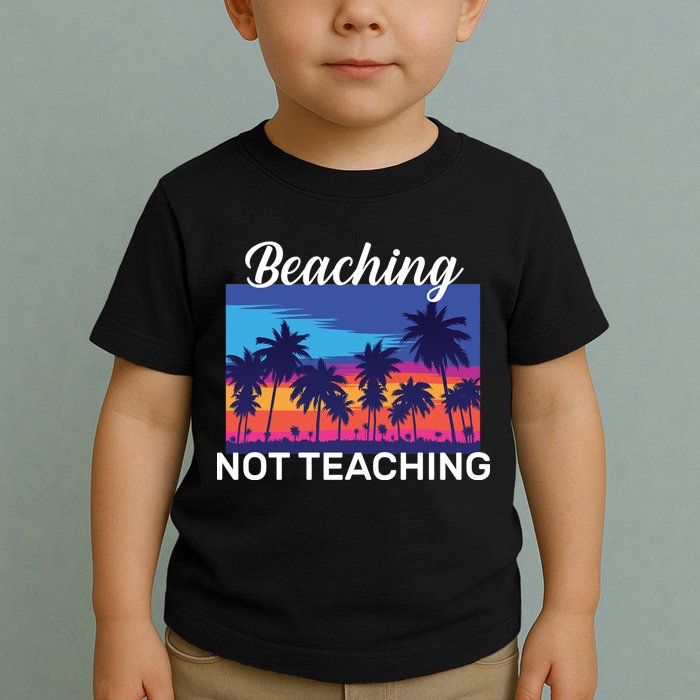 Beaching Not Teaching Toddler T-Shirt