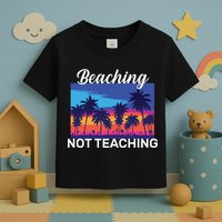 Beaching Not Teaching Toddler T-Shirt