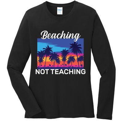 Beaching Not Teaching Ladies Long Sleeve Shirt