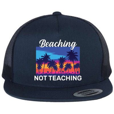 Beaching Not Teaching Flat Bill Trucker Hat