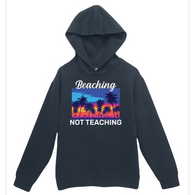 Beaching Not Teaching Urban Pullover Hoodie