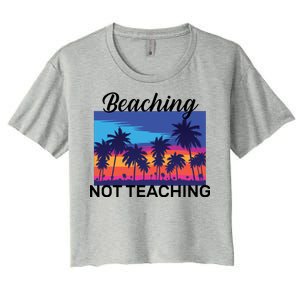 Beaching Not Teaching Women's Crop Top Tee