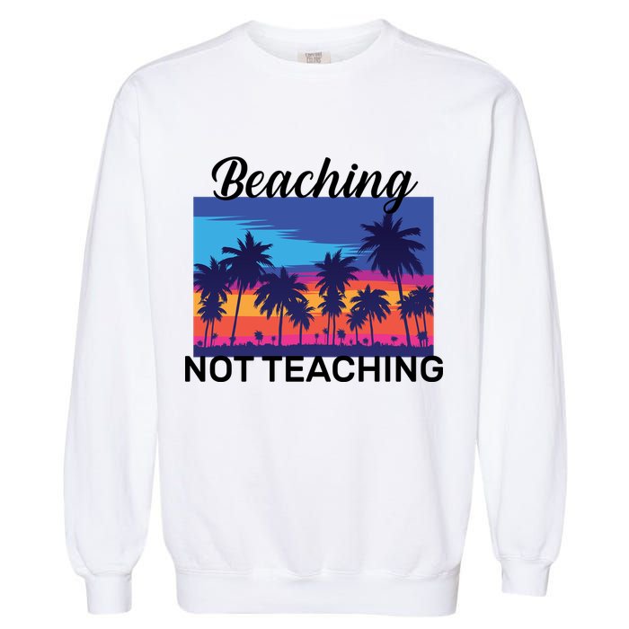 Beaching Not Teaching Garment-Dyed Sweatshirt