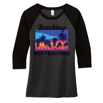 Beaching Not Teaching Women's Tri-Blend 3/4-Sleeve Raglan Shirt