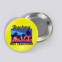 Beaching Not Teaching Button