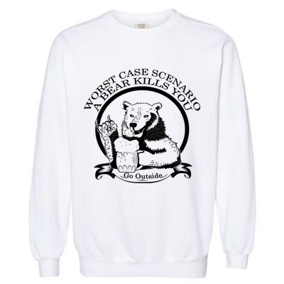 Bear Kills You Worst Scenario Go Outside Garment-Dyed Sweatshirt