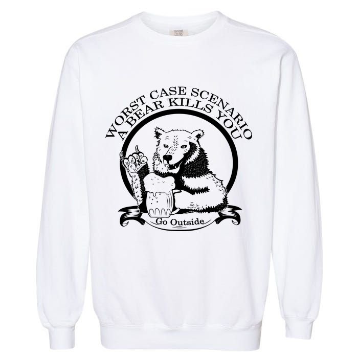 Bear Kills You Worst Scenario Go Outside Garment-Dyed Sweatshirt