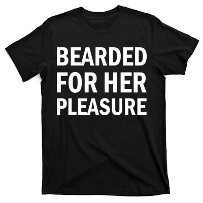 Bearded For Her Pleasure T-Shirt