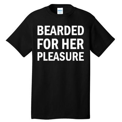 Bearded For Her Pleasure Tall T-Shirt