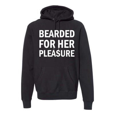 Bearded For Her Pleasure Premium Hoodie