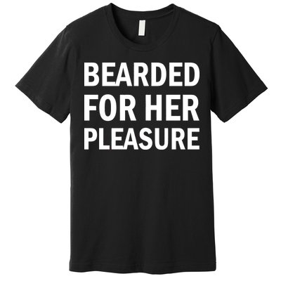 Bearded For Her Pleasure Premium T-Shirt