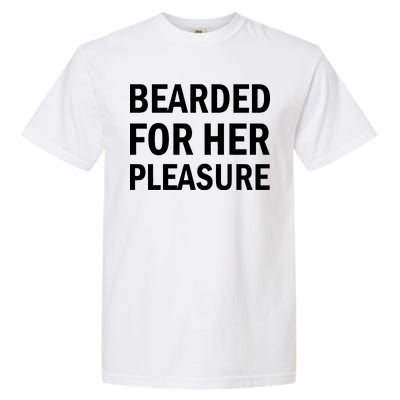 Bearded For Her Pleasure Garment-Dyed Heavyweight T-Shirt