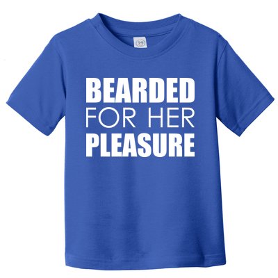 Bearded For Her Pleasure Beard Toddler T-Shirt