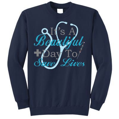 Beautiful Day To Save Lives Nurse Tall Sweatshirt