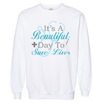 Beautiful Day To Save Lives Nurse Garment-Dyed Sweatshirt