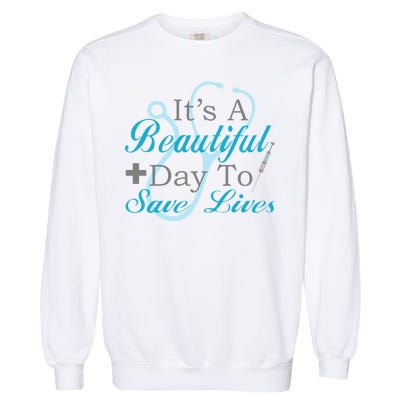 Beautiful Day To Save Lives Nurse Garment-Dyed Sweatshirt