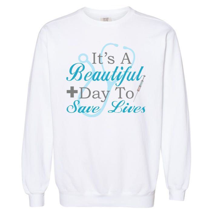 Beautiful Day To Save Lives Nurse Garment-Dyed Sweatshirt