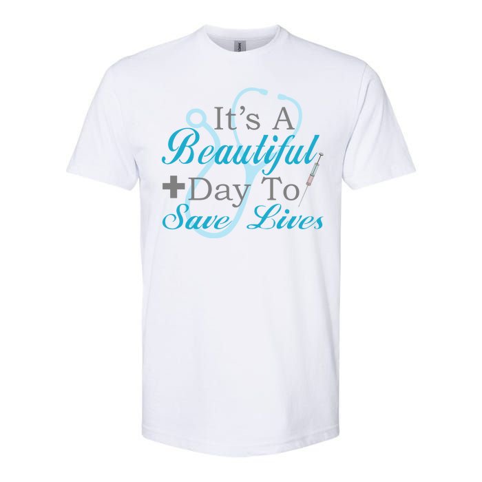 Beautiful Day To Save Lives Nurse Softstyle CVC T-Shirt