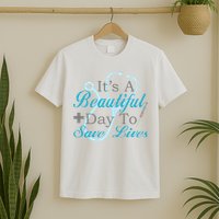 Beautiful Day To Save Lives Nurse T-Shirt
