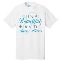 Beautiful Day To Save Lives Nurse Tall T-Shirt